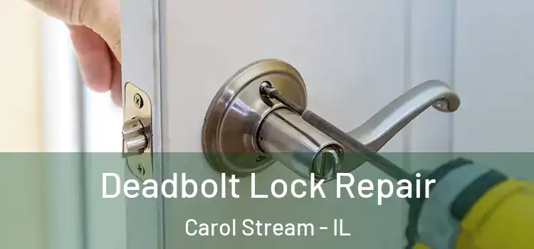Deadbolt Lock Repair Carol Stream - IL