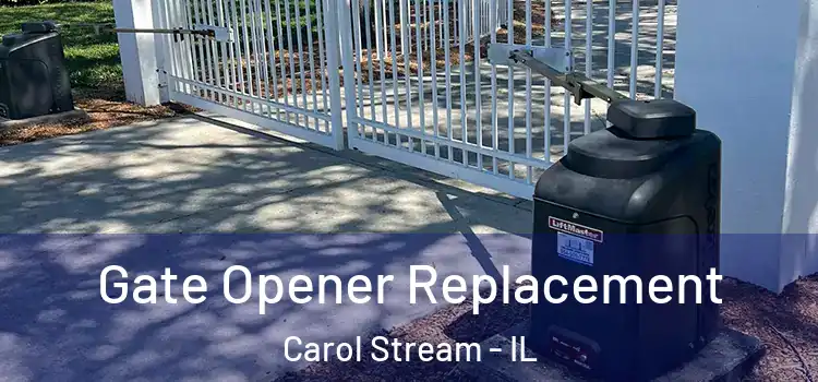 Gate Opener Replacement Carol Stream - IL